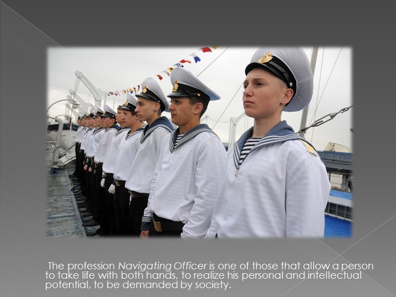 The profession Navigating Officer is one of those that allow a person to take